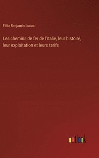 bokomslag Les chemins de fer de l'Italie, leur histoire, leur exploitation et leurs tarifs