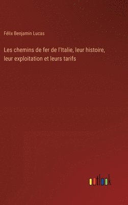 bokomslag Les chemins de fer de l'Italie, leur histoire, leur exploitation et leurs tarifs