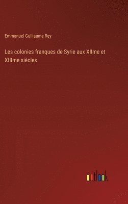 Emmanuel Guillaume Rey - Les colonies franques de Syrie aux XIIme et XIIIme siècles, Inbunden
