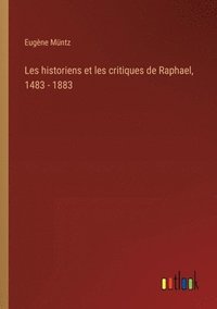 bokomslag Les historiens et les critiques de Raphael, 1483 - 1883