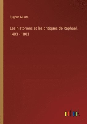 bokomslag Les historiens et les critiques de Raphael, 1483 - 1883