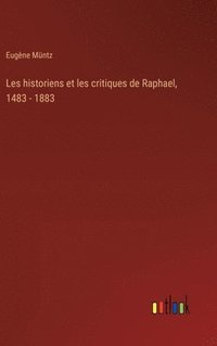 bokomslag Les historiens et les critiques de Raphael, 1483 - 1883