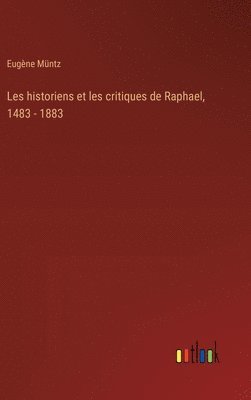 bokomslag Les historiens et les critiques de Raphael, 1483 - 1883