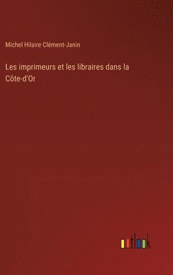 bokomslag Les imprimeurs et les libraires dans la Cte-d'Or