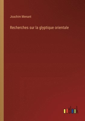 bokomslag Recherches sur la glyptique orientale