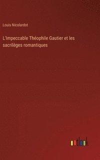 bokomslag L'Impeccable Théophile Gautier et les sacrilèges romantiques