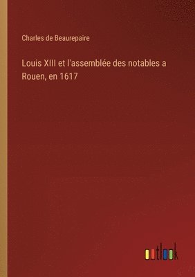 Louis XIII et l'assemble des notables a Rouen, en 1617 1