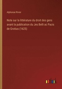 bokomslag Note sur la littérature du droit des gens avant la publication du Jes Belli ac Pacis de Grotius (1625)