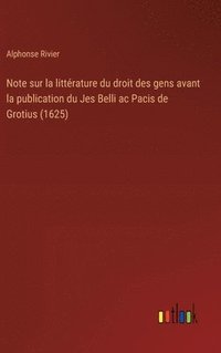 bokomslag Note sur la littrature du droit des gens avant la publication du Jes Belli ac Pacis de Grotius (1625)