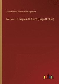 bokomslag Notice sur Hugues de Groot (Hugo Grotius)