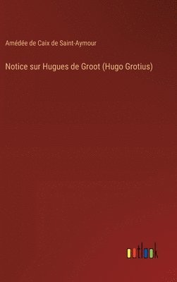 Notice sur Hugues de Groot (Hugo Grotius) 1