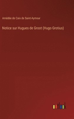 Notice sur Hugues de Groot (Hugo Grotius)