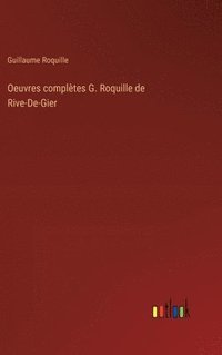 bokomslag Oeuvres compltes G. Roquille de Rive-De-Gier