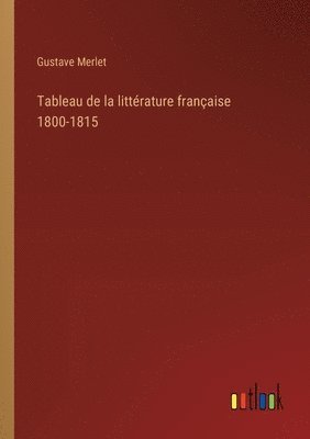bokomslag Tableau de la littérature française 1800-1815