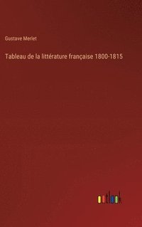 bokomslag Tableau de la littérature française 1800-1815