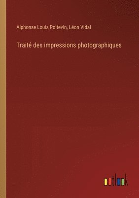 Léon Vidal, Alphonse Louis Poitevin - Traité des impressions photographiques, Häftad