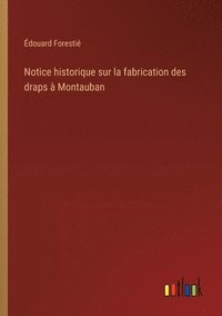 bokomslag Notice historique sur la fabrication des draps  Montauban