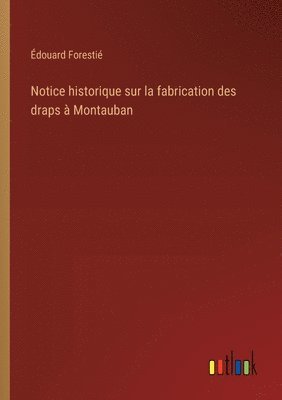 Notice historique sur la fabrication des draps à Montauban