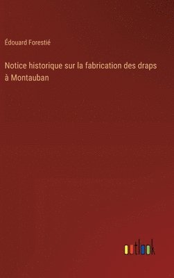 Notice historique sur la fabrication des draps  Montauban 1