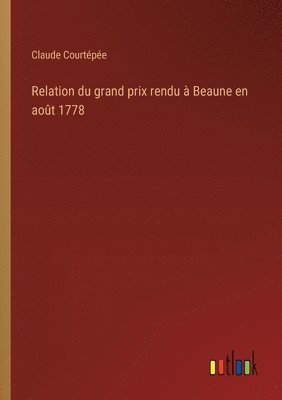 bokomslag Relation du grand prix rendu  Beaune en aot 1778