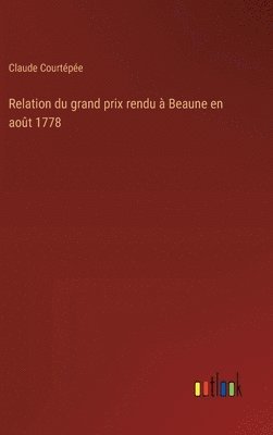 bokomslag Relation du grand prix rendu à Beaune en août 1778