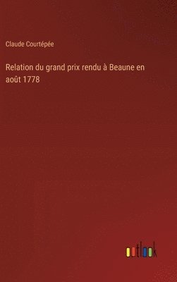 Relation du grand prix rendu  Beaune en aot 1778 1