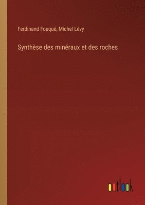 Ferdinand Fouqué, Michel Lévy - Synthèse des minéraux et des roches, Häftad