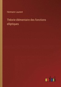 bokomslag Théorie élémentaire des fonctions elliptiques