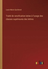 bokomslag Trait de versification latine  l'usage des classes suprieures des lettres