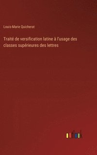 bokomslag Trait de versification latine  l'usage des classes suprieures des lettres