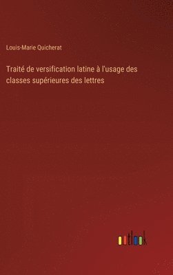 bokomslag Trait de versification latine  l'usage des classes suprieures des lettres