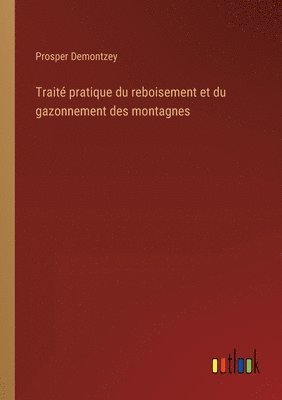 bokomslag Traité pratique du reboisement et du gazonnement des montagnes