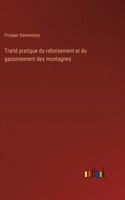 bokomslag Trait pratique du reboisement et du gazonnement des montagnes