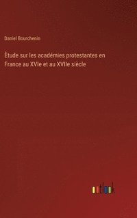 bokomslag tude sur les acadmies protestantes en France au XVIe et au XVIIe sicle