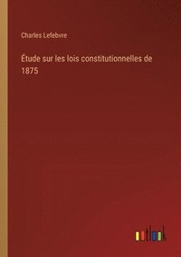 bokomslag tude sur les lois constitutionnelles de 1875