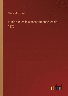 bokomslag tude sur les lois constitutionnelles de 1875