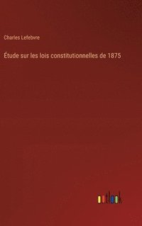 bokomslag Étude sur les lois constitutionnelles de 1875