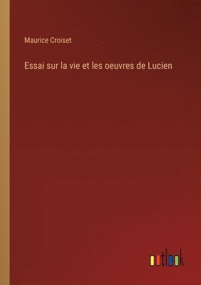 bokomslag Essai sur la vie et les oeuvres de Lucien