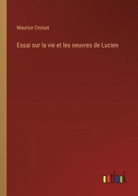 bokomslag Essai sur la vie et les oeuvres de Lucien