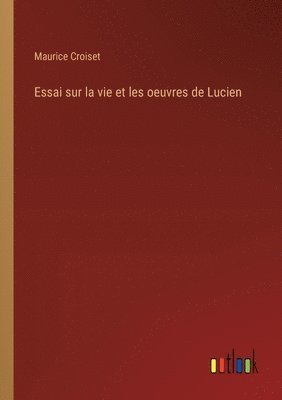 Essai sur la vie et les oeuvres de Lucien 1