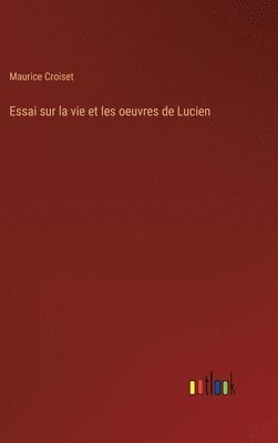 bokomslag Essai sur la vie et les oeuvres de Lucien