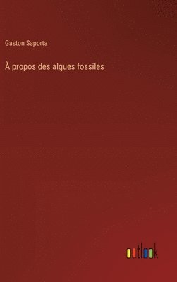 bokomslag  propos des algues fossiles