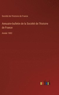 bokomslag Annuaire-bulletin de la Société de l'histoire de France: Année 1882