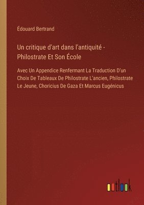 bokomslag Un critique d'art dans l'antiquit - Philostrate Et Son cole