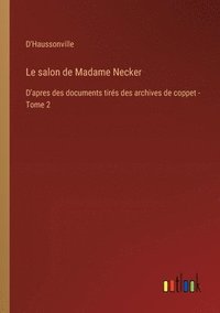 bokomslag Le salon de Madame Necker: D'apres des documents tirés des archives de coppet - Tome 2