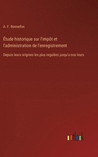 bokomslag tude historique sur l'impt et l'administration de l'enregistrement