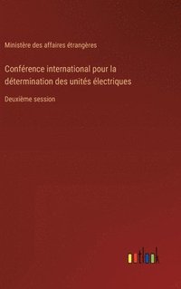 bokomslag Conférence international pour la détermination des unités électriques: Deuxième session