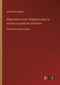 bokomslag Ngociations avec l'Angleterre pour la rvision du trait de commerce