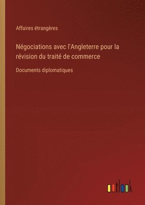 bokomslag Ngociations avec l'Angleterre pour la rvision du trait de commerce