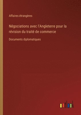 Négociations avec l'Angleterre pour la révision du traité de commerce